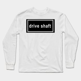 drive shaft Long Sleeve T-Shirt